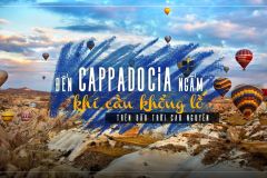 Đến Cappadocia ngắm khí cầu khổng lồ trên bầu trời cao nguyên